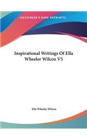 Inspirational Writings Of Ella Wheeler Wilcox V5: (English)