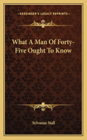 What A Man Of Forty-Five Ought To Know: (English)