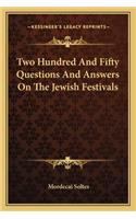 Two Hundred And Fifty Questions And Answers On The Jewish Festivals: (English)