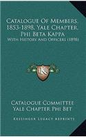 Catalogue Of Members, 1853-1898, Yale Chapter, Phi Beta Kappa