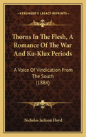 Thorns in the Flesh, a Romance of the War and Ku-Klux Periods