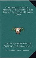 Communications And Reports In Relation To The Surveys Of Boston Harbor (1862)