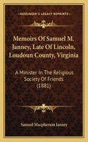 Memoirs Of Samuel M. Janney, Late Of Lincoln, Loudoun County, Virginia