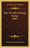 How To Collect Postage Stamps (1907)