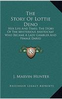 Story of Lottie Deno: Her Life and Times; The Story of the Mysterious Aristocrat Who Became a Lady Gambler and Female Dared