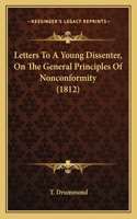 Letters To A Young Dissenter, On The General Principles Of Nonconformity (1812)