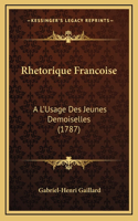 Rhetorique Francoise: A L'Usage Des Jeunes Demoiselles (1787)