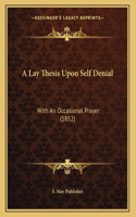 A Lay Thesis Upon Self Denial