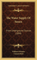 Water Supply Of Sussex: From Underground Sources (1899)