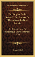 De L'Origine De La Nature Et Des Sources De L'Hypotheque En Droit Romain