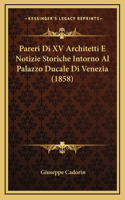 Pareri Di XV Architetti E Notizie Storiche Intorno Al Palazzo Ducale Di Venezia (1858)