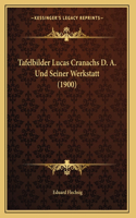 Tafelbilder Lucas Cranachs D. A. Und Seiner Werkstatt (1900)