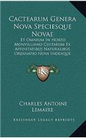 Cactearum Genera Nova Speciesque Novae: Et Omnium In Horto Monvilliano Cultarum Ex Affinitatibus Naturalibus Ordinatio Nova Indexque Methodicus (1839)