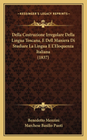 Della Costruzione Irregolare Della Lingua Toscana, E Dell Maniera Di Studiare La Lingua E L'Eloquenza Italiana (1837)