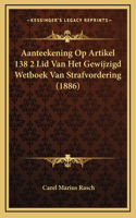 Aanteekening Op Artikel 138 2 Lid Van Het Gewijzigd Wetboek Van Strafvordering (1886)