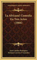 La Africana! Comedia En Tres Actos (1866)