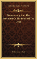 Necromancy And The Evocation Of The Souls Of The Dead