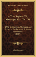 A True Register V3, Marriages, 1551 To 1754
