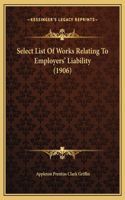 Select List Of Works Relating To Employers' Liability (1906)