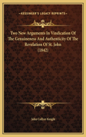 Two New Arguments In Vindication Of The Genuineness And Authenticity Of The Revelation Of St. John (1842)