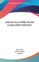 Authentic Story Of Billy The Kid (LARGE PRINT EDITION)