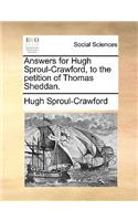 Answers for Hugh Sproul-Crawford, to the Petition of Thomas Sheddan.