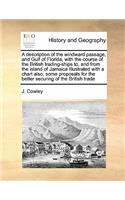 A description of the windward passage, and Gulf of Florida, with the course of the British trading-ships to, and from the island of Jamaica Illustrated with a chart also, some proposals for the better securing of the British trade