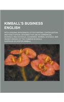 Kimball's Business English; With Lessons on Business Letter Writing, Capitalization, and Punctuation; Designed for Use in Commercial Schools, High Sch