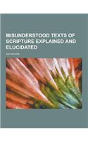 Misunderstood Texts of Scripture Explained and Elucidated