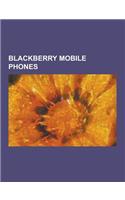 Blackberry Mobile Phones: Blackberry 950, Blackberry Bold, Blackberry Charm, Blackberry Curve, Blackberry Electron, Blackberry Pearl, Blackberry