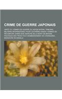 Crime de Guerre Japonais: Unite 731, Crimes de Guerre Du Japon Sh Wa, Tribunal Militaire International Pour L'Extreme-Orient, Femmes de Reconfor(French)