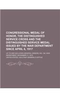 Congressional Medal of Honor, the Distinguished Service Cross and the Distinguished Service Medal Issued by the War Department Since April 6, 1917; Up