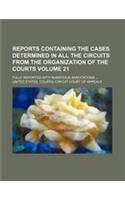 Reports Containing the Cases Determined in All the Circuits from the Organization of the Courts Volume 21; Fully Reported with Numerous Annotations