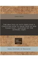 The Practice of Piety Directing a Christian How to Walk That He May Please God / Amplified by the Author. (1669)