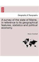 A Survey of the State of Maine, in Reference to Its Geographical Features, Statistics and Political Economy.