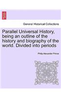 Parallel Universal History, being an outline of the history and biography of the world. Divided into periods
