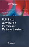 Field-Based Coordination for Pervasive Multiagent Systems: (Springer Series on Agent Technology)