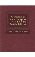 A Treatise on Trust Company Law - Primary Source Edition