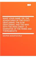 Make Your Game, Or, the Adventures of the Stout Gentleman, the Slim Gentleman, and the Man with the Iron Chest: A Narrative of the Rhine and Thereabouts(English)
