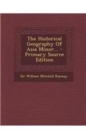 The Historical Geography of Asia Minor... - Primary Source Edition