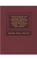 Historia de Sevilla, en la qval se contienen svs antigvedades, grandezas, y cosas memorables en ella acontecidas, desde su fundacion hasta nuestros tiempos ..