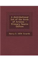 A Distributional List of the Birds of Arizona - Primary Source Edition