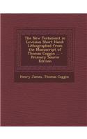 The New Testament in Lewisian Short Hand: Lithographed from the Manuscript of Thomas Coggin ...