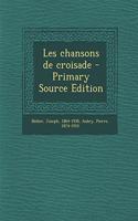 Les chansons de croisade - Primary Source Edition