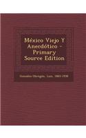 México Viejo Y Anecdótico - Primary Source Edition