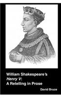 William Shakespeare's "Henry V": A Retelling in Prose