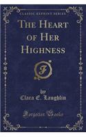 The Heart of Her Highness (Classic Reprint): (English)