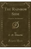 The Rainbow Side: A Sequel to "the Itinerant;" (Classic Reprint)