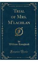 Trial of Mrs. M'Lachlan (Classic Reprint)
