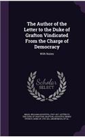 The Author of the Letter to the Duke of Grafton Vindicated From the Charge of Democracy